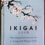 ikigai - the japanese secret to a long and happy life